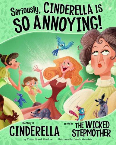 Trisha Speed Shaskan Seriously Cinderella Is So Annoying The Story of Cinderella as Told by the Wicked Stepmother Singapore