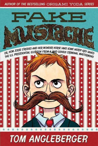 Tom Angleberger Fake Mustache Or How Jodie O Rodeo and Her Wonder Horse and Some Nerdy Kid Saved the U.S. Presidential Election from a Mad Genius Singapore