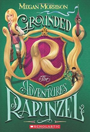 Grounded: The Adventures of Rapunzel by Megan Morrison (Paperback)