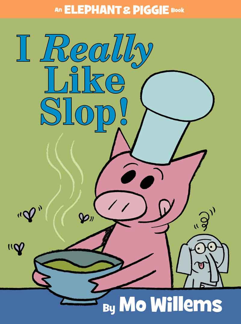 Elephant & Piggie #24: I Really Like Slop! by Mo Willems