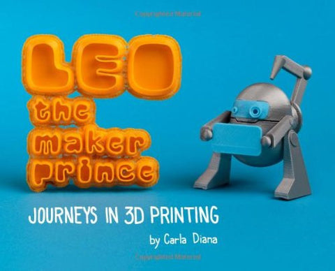 Carla Diana LEO the Maker Prince Journeys in 3D Printing Singapore